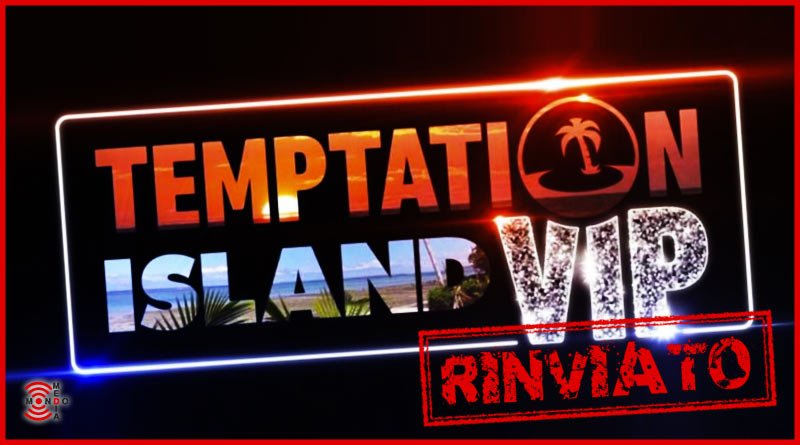 Temptation Island VIP inizio rinviato